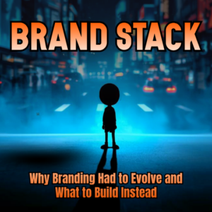 Brand Stack: Why Branding Had to Evolve and What to Build Instead
