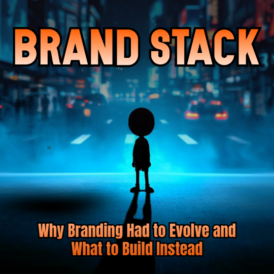 Brand Stack: Why Branding Had to Evolve and What to Build Instead